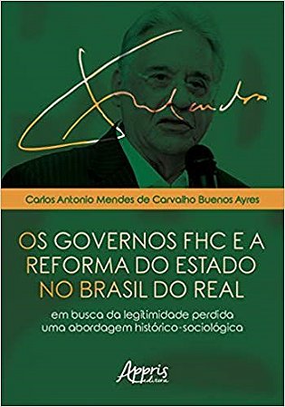 Livro Governos Fhc e a Reforma do Estado No Brasil do Real, os - em Busca da Legi - Ayres