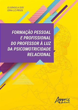 Livro Formacao Pessoal e Profissional do Professor a Luz da Psicomotricidade Rela - Gusi / Prigol