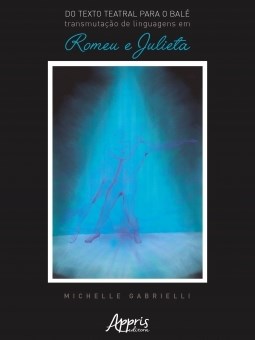 Livro Do Texto Teatral para o Bale: Transmutacao de Linguagens em Romeu e Julieta - Gabrielli