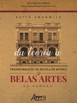 Livro Keith Swanwick: da Teoria a Transformacao da Escola de Musica e Belas Artes - Malaquias/ Vieira