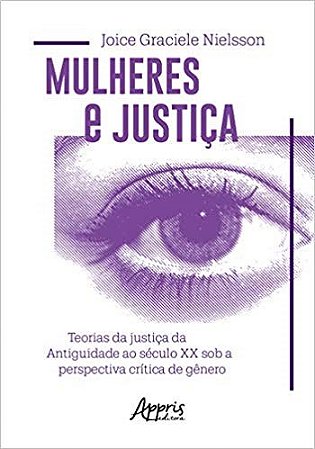 Livro Mulheres e Justica: Teorias da Justica da Antiguidade ao Seculo Xx sob a pe - Nielsson