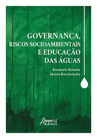 Livro Governanca, Riscos Socioambientais e Educacao das Aguas - Reinehr/ruscheinsky