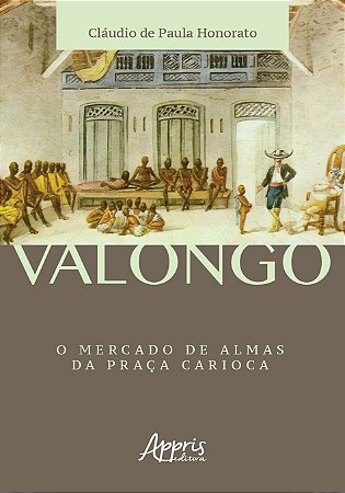 Livro Valongo: o Mercado de Almas da Praca Carioca - Honorato