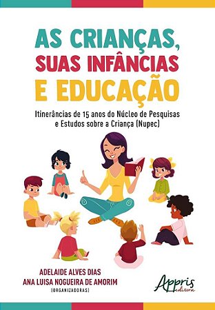 Livro Criancas, Suas Infancias e Educacao, as - Itinerancias de 15 Anos do Nucleo - Amorim/dias