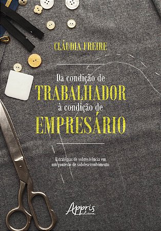 Livro Da Condicao de Trabalhador a Condicao de Empresario: Estrategias de Sobrevi - Freire