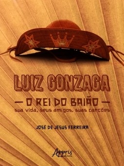Livro Luiz Gonzaga, o Rei do Baião: Sua Vida, Seus Amigos, Suas Canções