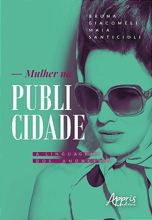 Livro Mulher Na Publicidade - a Linguagem dos Anuncios - Santicioli