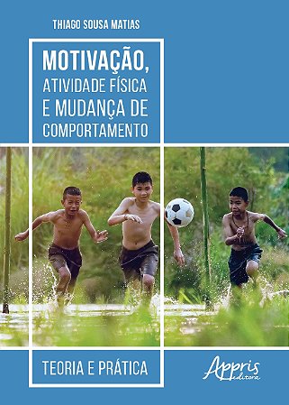 Livro Motivacao, Atividade Fisica e Mudanca de Comportamento: Teoria e Pratica - Matias