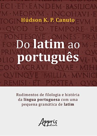 Livro Do Latim ao Portugues: Rudimentos de Filologia e Historia da Lingua Portugu - Canuto