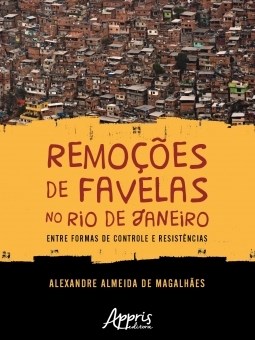 Livro Remocoes de Favelas No Rio Janeiro: entre Formas de Controle e Resistencias - Magalhaes