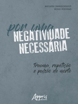 Livro Por Uma Negatividade Necessária: Trauma, Repetição e Pulsão de Morte