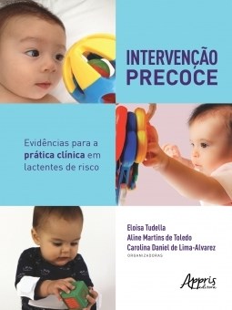 Livro Intervenção Precoce: Evidências para a Prática Clinica em Lactentes - Tudella- Appris