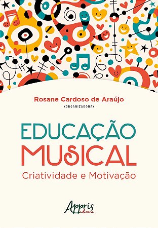Livro Educacao Musical: Criatividade e Motivacao - Araujo