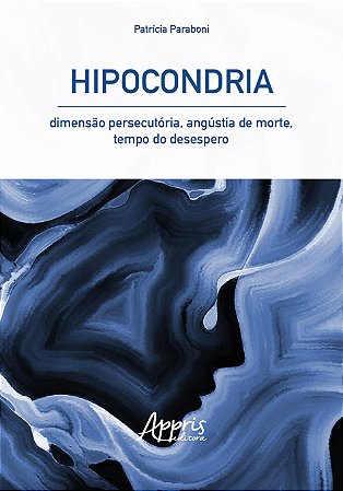 Livro Hipocondria: Dimensao Persecutoria, Angustia de Morte, Tempo do Desespero - Paraboni