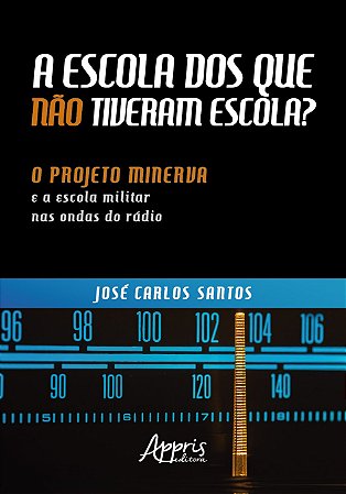 Livro Escola dos Que Nao Tiveram Escola, a   : o Projeto Minerva e a Escola Milit - Santos