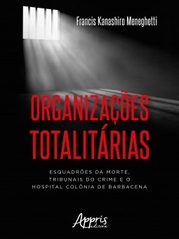 Livro Organizacoes Totalitarias: Esquadroes da Morte, Tribunais do Crime e o Hosp - Meneghetti