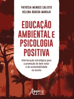 Livro Educacao Ambiental e Psicologia Positiva: Interlocucao Estrategica para a P - Calixto/marujo