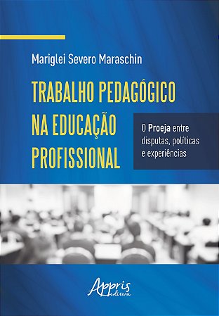 Livro Trabalho Pedagogico Na Educacao Profissional: o Proeja entre Disputas, Poli - Maraschin