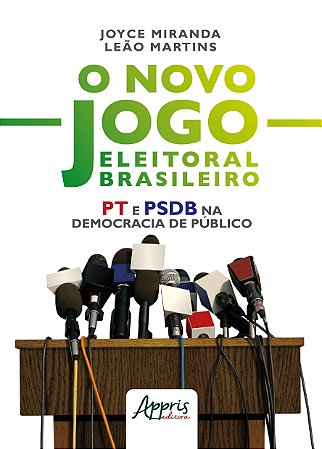 Novo Jogo Eleitoral Brasileiro, o - Pt e Psdb Na Democracia de Publico - Martins