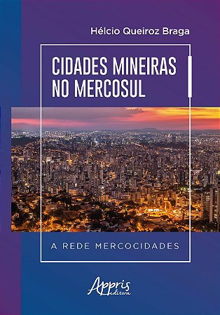 Livro Cidades Mineiras No Mercosul a Rede Mercocidades - Braga