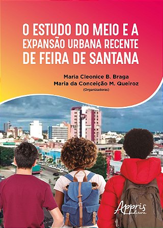 Livro Estudo do Meio e a Expansao Urbana Recente de Feira de Santana, O - Brag/ Queiroz