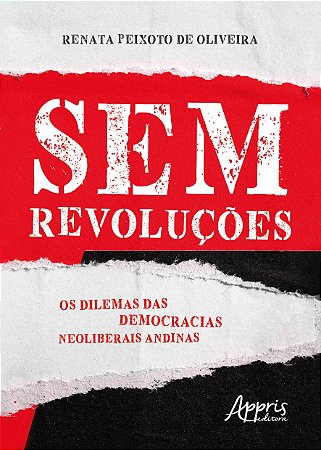 Livro Sem Revolucoes: os Dilemas das Democracias Neoliberais Andinas - Oliveira
