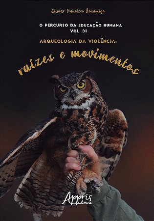 Livro Percurso da Educacao Humana, o -  Arqueologia da Violencia Raizes e Movime - Bonamigo