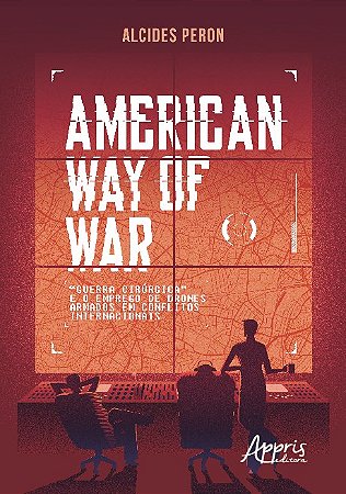 Livro American Way Of War: Guerra Cirurgica e o Emprego de Drones Armados em conf - Peron