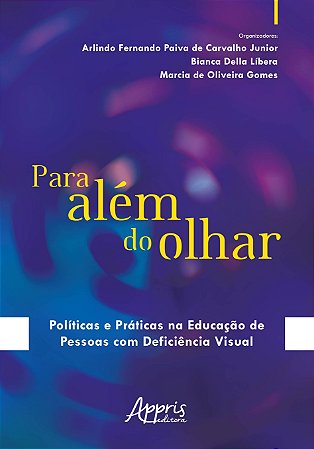 Livro Para Alem do Olhar: Politicas e Praticas Na Educacao de Pessoas com Deficie - Gomes/libera/carvalh