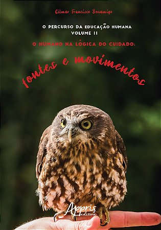 Livro O Percurso da Educacao Humana: o Humano Na Logica do Cuidado; Fontes e Movi - Gilmar Bonamigo