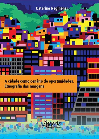 Livro Cidade Como Cenario de Oportunidades, a - Etnografia das Margens - Reginensi