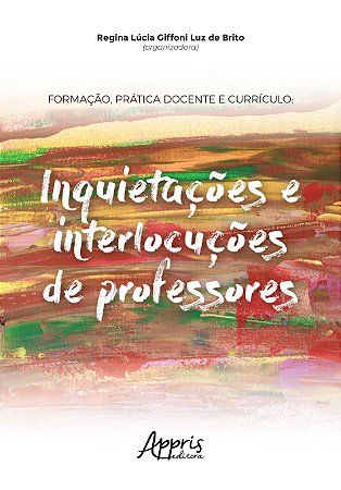 Livro Formacao, Pratica Docente e Curriculo: Inquietacoes e Interlocucoes de Prof - Brito