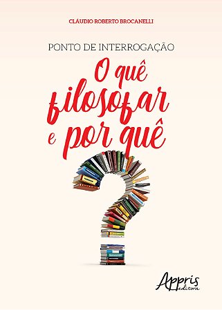 Livro Ponto de Interrogacao: o Que Filosofar e por Que - Brocanelli