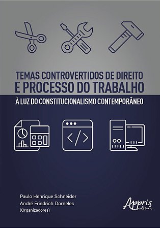 Livro Temas Controvertidos de Direito e Processo do Trabalho - Schneider - Appris