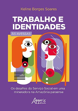 Livro Trabalho e Identidades as Avessas: os Desafios do Servico Social em Uma Min - Soares
