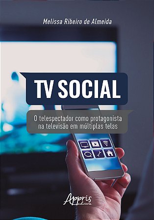 Livro Tv Social: o Telespectador Como Protagonista Na Televisao em Multiplas Tela - Almeida