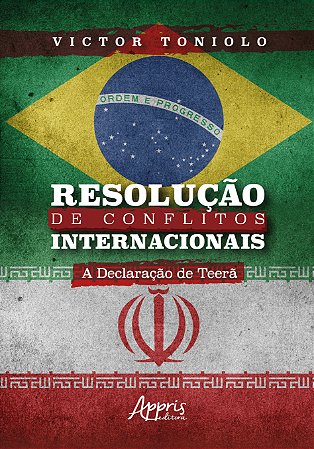 Livro Resolucao de Conflitos Internacionais: a Declaracao de Teera - Toniolo