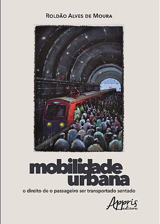 Livro Mobilidade Urbana: o Direito de o Passageiro Ser Transportado Sentado - Moura