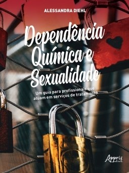 Livro Dependencia Quimica e Sexualidade: Um Guia para Profissionais Que Atuam em - Diehl