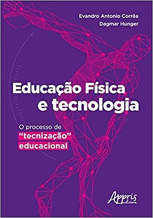 Livro Educacao Fisica e Tecnologia : o Processo de Tecnizacao Educacional - Correa /hunger
