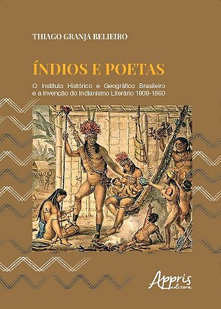 Livro Indios e Poetas : o Instituto Historico e Geografico Brasileiro e a Invenca - Belieiro