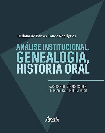 Livro Analise Institucional, Genealogia, Historia Oral: Fabricando Intercessores - Rodrigues