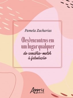 Livro (des)encontros em Um Lugar Qualquer: do Sensorio-motor a Fabulacao: Zacharias