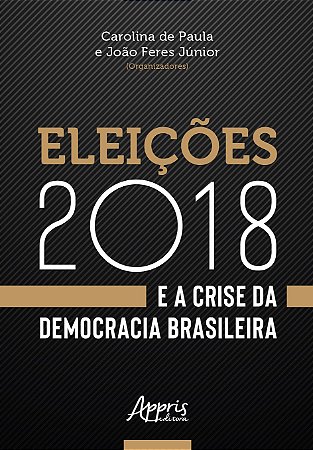 Livro Eleicoes 2018 e a Crise da Democracia Brasileira - Feres Junior/ Paula