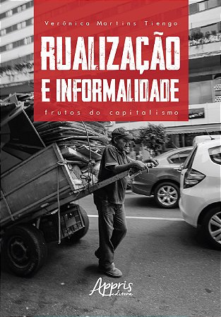 Livro Rualizacao e Informalidade: Frutos do Capitalismo - Tiengo