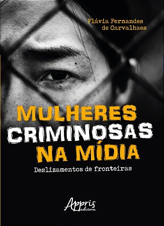 Livro Mulheres Criminosas Na Midia: Deslizamentos de Fronteiras - Carvalhaes