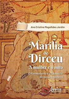 Livro Marilia de Dirceu: a Mulher e o Mito; Romantismo e a Formacao da Nacao Bras - Jardim