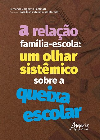 Livro Relacao Familia-escola, A: Um Olhar Sistemico sobre a Queixa Escolar - Fantinato/macedo