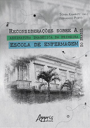 Livro Reconsideracoes sobre a Assinatura Imagetica da Primeira Escola de Enfermag - Kaminitz/porto