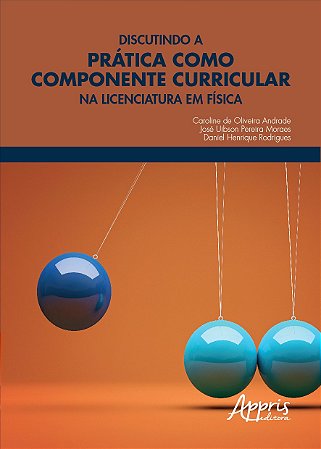 Livro Discutindo a Pratica Como Componente Curricular Na Licenciatura em Fisica - Andrade/moraes/rodri
